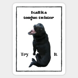 I call it a tongue-twister - Try it - black dog Sticker